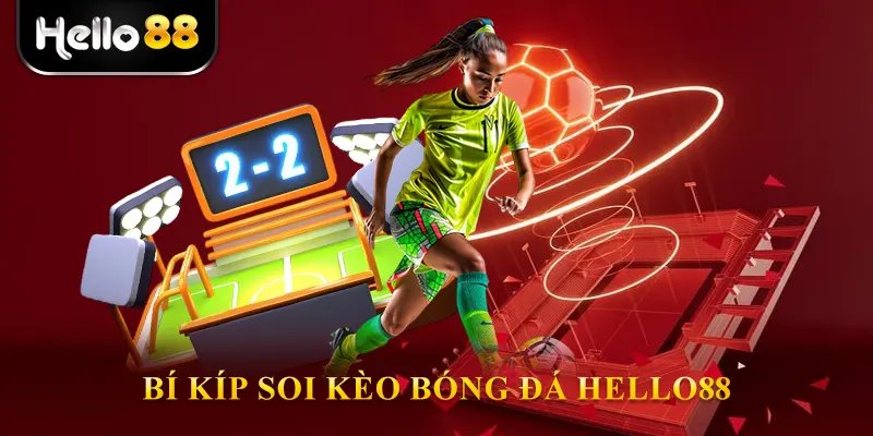 Bí kíp soi kèo bóng đá hello88 chuẩn xác từ chuyên gia
