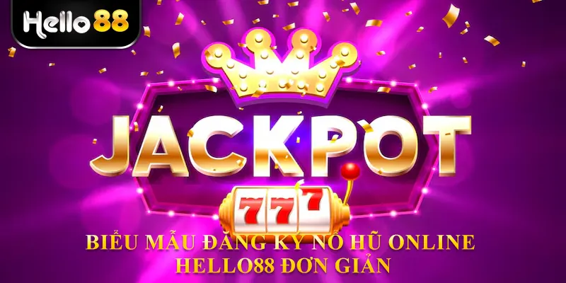 Biểu mẫu đăng ký nổ hũ online hello88 đơn giản