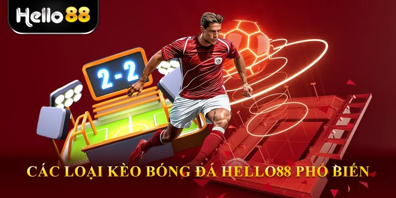 Các loại kèo bóng đá hello88 phổ biến nhất hiện nay