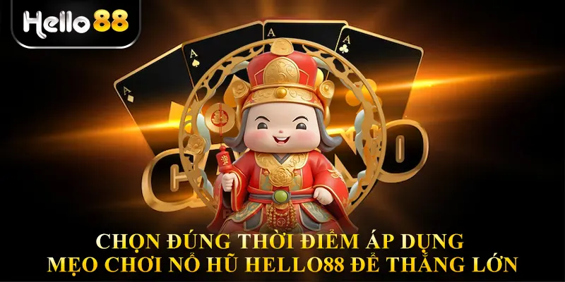 Chọn đúng thời điểm áp dụng mẹo chơi nổ hũ Hello88 để thắng lớn.