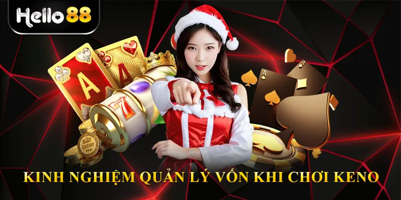 Kinh nghiệm quản lý vốn khi chơi Keno