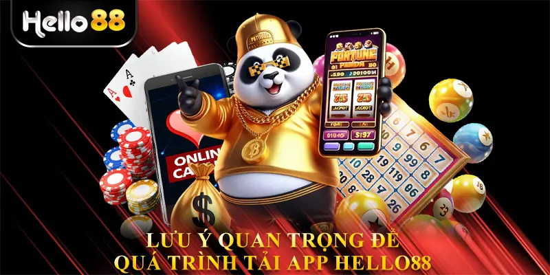 Lưu ý quan trọng để quá trình tải app Hello88
