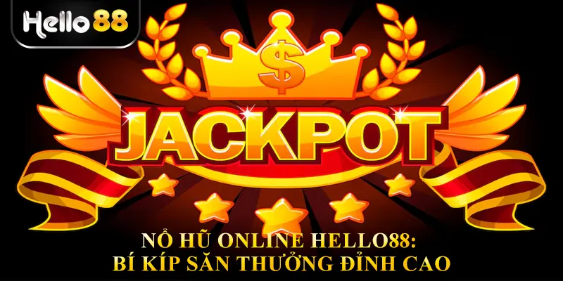 Nổ Hũ Online Hello88: Bí Kíp Săn Thưởng Đỉnh Cao
