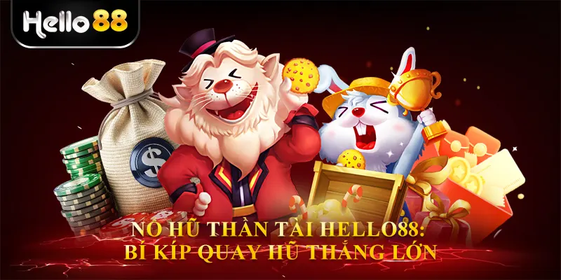 Nổ Hũ Thần Tài Hello88: Bí Kíp Quay Hũ Thắng Lớn