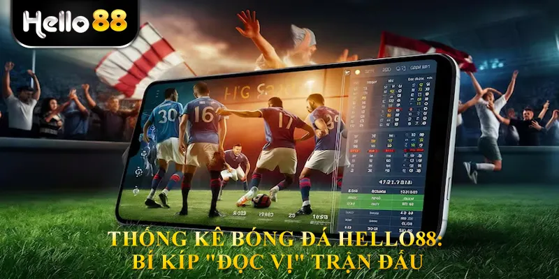Thống Kê Bóng Đá Hello88: Bí Kíp "Đọc Vị" Trận Đấu