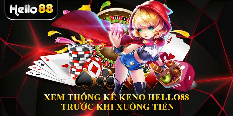 Xem Thống kê Keno Hello88 trước khi xuống tiền